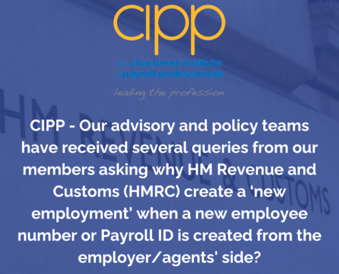Cipp - our advisory and policy teams have received several queries from our members asking why hm revenue and customs (hmrc) create a ‘new employment’ when a new employee number or payroll id is created from the employer/agents' side?